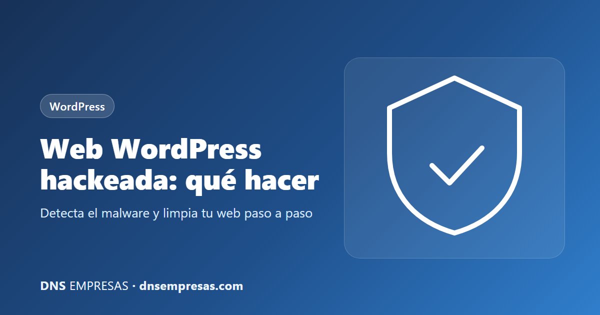 Web WordPress hackeada: qué hacer paso a paso